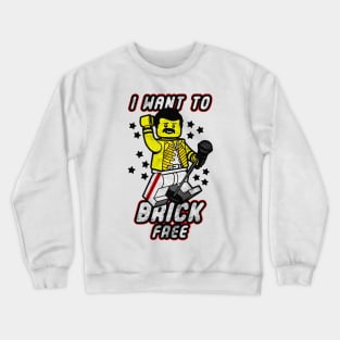 i want to brick free Crewneck Sweatshirt